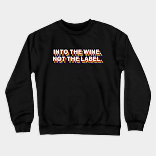 Into The Wine Not The Label Crewneck Sweatshirt